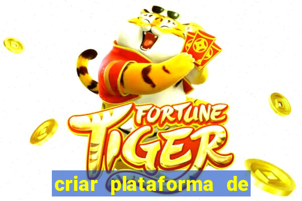 criar plataforma de jogos tigrinho